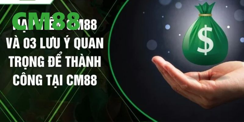 Những lưu ý bạn cần nắm rõ khi thực hiện nạp tiền CM88